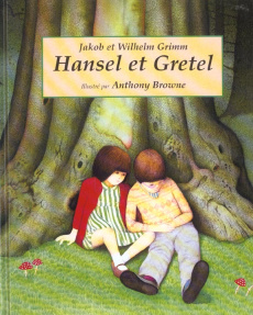 Hansel et Gretel - Grimm Wilhelm ; Grimm Jacob ; Browne Anthony