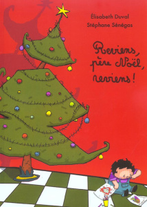 Reviens, père Noël, reviens ! - Duval Elisabeth ; Sénégas Stéphane
