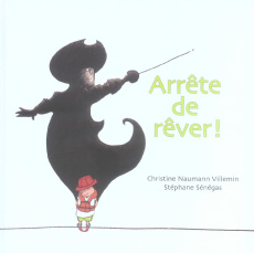Arrête de rêver ! - Naumann-Villemin Christine ; Sénégas Stéphane