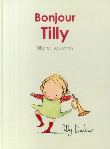 Tilly et ses amis : Bonjour Tilly - Dunbar Polly ; Duval Elisabeth