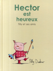 Tilly et ses amis : Hector est heureux - Dunbar Polly ; Duval Elisabeth