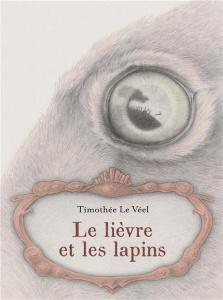 Le lièvre et les lapins - Le Véel Timothée