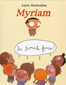 Myriam la tomate farcie ! - Monloubou Laure