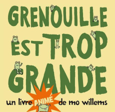 Grenouille est trop grande - Willems Mo ; Foster Bruce ; Duval Elisabeth