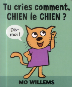 Tu cries comment, chien le chien ? - Willems Mo ; Duval Elisabeth