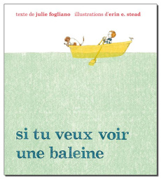 Si tu veux voir une baleine - Fogliano Julie ; Stead Erin-E