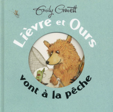 Lièvre et Ours vont à la pêche - Gravett Emily ; Duval Elisabeth