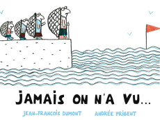Jamais on n'a vu... - Dumont Jean-François ; Prigent Andrée