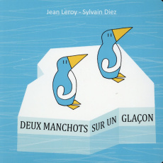 Deux manchots sur un glaçon - Leroy Jean ; Diez Sylvain