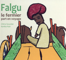 Falgu le fermier part en voyage - Soundar Chitra ; Nair Kanika ; Duval Elisabeth