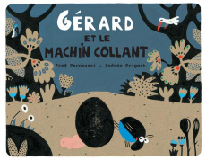 Gérard et le machin collant - Prigent Andrée ; Paronuzzi Fred