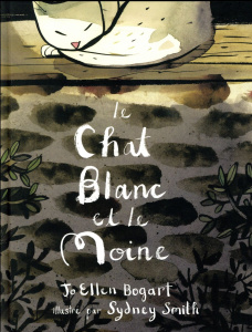 Le chat blanc et le moine - Bogart Jo-Ellen ; Smith Sydney ; Duval Elisabeth
