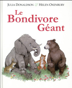 Le bondivore géant - Donaldson Julie ; Oxenbury Helen ; Elland-Goldsmit
