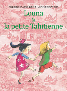 Louna et la petite Tahitienne - Guirao-Jullien Magdalena ; Davenier Christine