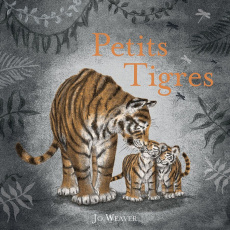 Petits Tigres - Weaver Jo ; Guénot Camille