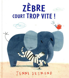 Zèbre court trop vite ! - Desmond Jenni ; Guénot Camille