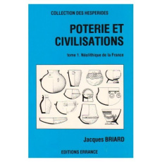 Poterie et civilisation. Tome 1, Le Néolithique en France - Briard Jacques