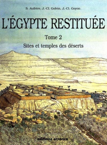 l'Egypte restituée. Tome 2, sites et temples des déserts, de la naissance de la civilisation pharao - Aufrère Sydney-H ; Golvin Jean-Claude ; Goyon Jean