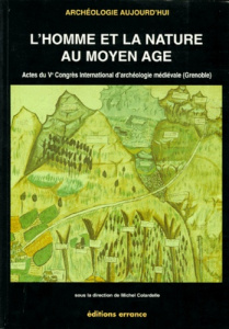 L'HOMME ET LA NATURE AU MOYEN AGE. Paléoenvironnement des sociétés occidentales, Actes du Ve Congrès - COLARDELLE