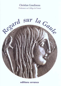 Regard sur la Gaule - Goudineau Christian