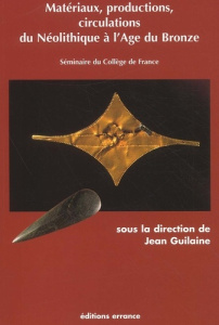 Matériaux, productions, circulations du Néolithique à l'Age du Bronze. Séminaire du Collège de Franc - GUILAINE JEAN