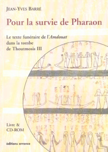 Pour la survie de Pharaon. Le texte funéraire de l'Amdouat dans la tombe de Thoutmosis III, avec 1 C - Barré Jean-Yves