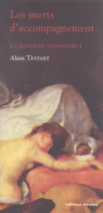 La servitude volontaire. Tome 1, Les morts d'accompagnement - Testart Alain