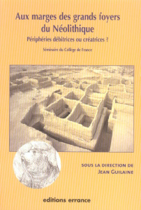 Aux marges des grands foyers du Néolithique. Périphéries débitrices ou créatrices ? - Guilaine Jean