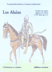 Les Alains. Cavaliers des steppes, seigneurs du Caucase, Ier - XVe siècles apr. J.-C. - Kouznetsov Vladimir ; Lebedynsky Iaroslav