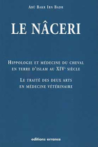 Hippologie et médecine du cheval en Terre d'Islam au 14e siècle. Le traité des deux arts en médecine - Ibn Badr Abû Bakr ; Hakimi M.M ; Degueurce Christo