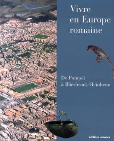 Vivre en Europe romaine. De Pompéi à Bliesbruck-Reinheim - Petit Jean-Paul ; Santoro Sara