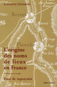 L'origine des noms de lieux en France. Essai de toponymie, 2e édition - Gendron Stéphane