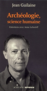 Archéologie, science humaine - Guilaine Jean ; Lehoërff Anne