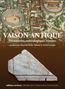 Vaison antique. Découvertes archéologiques récentes - Delestre Xavier ; Lavergne David