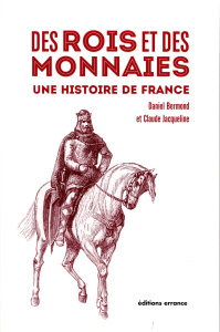 Des rois et des monnaies. Une histoire de France - Bermond Daniel ; Jacqueline Claude