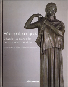 Vêtements antiques. S'habiller, se déshabiller dans les mondes anciens - Gherchanoc Florence ; Huet Valérie