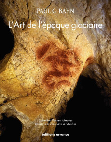 L'art de l'époque glaciaire - Bahn Paul Gerard ; Le Quellec Jean-Loïc