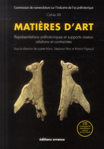 Matières d'art. Représentations préhistoriques et supports osseux, relations et contraintes, avec 1 - Mons Lucette ; Pean Stéphane ; Pigeaud Romain