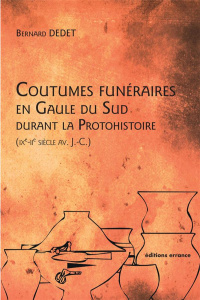 Coutumes funéraires au Gaule du Sud durant la protohistoire (IXe-IIe siècle avant J-C) - Dedet Bernard