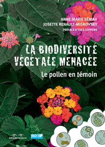 La biodiversité végétale menacée. Le pollen en témoin - Sémah Anne-Marie ; Renault-Miskovsky Josette ; Cop