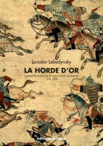 La Horde d'Or. Conquête mongole et "Joug tatar" en Europe (1236-1502) - Lebedynsky Iaroslav