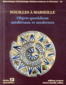 Fouilles à Marseille. Objets quotidiens médiévaux et modernes - Abel Véronique ; Bouiron Marc ; Parent Florence