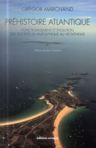 Préhistoire atlantique. Fonctionnement et évolution des sociétés du Paléolithique au Néolithique - Marchand Grégor ; Guilaine Jean