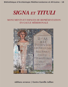 Signa et Tituli. Monuments et espaces de représentation en Gaule méridionale - Agusta-Boularot Sandrine ; Rosso Emmanuelle