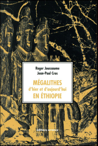 Mégalithes d'hier et d'aujourd'hui en Ethiopie - Joussaume Roger ; Cros Jean-Paul ; Gallay Alain
