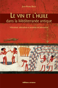 Le vin et l'huile dans la Méditerranée antique. Viticulture, oléiculture et procédés de fabrication - Brun Jean-Pierre