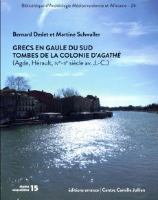 Grecs en Gaule du Sud. Tombes de la colonie d'Agathè (Agde, Hérault, IVe - IIe siècles avant J.-C.) - Dedet Bernard ; Schwaller Martine