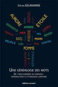 Une généalogie des mots. De l'indo-européen au français : introduction à l'étymologie lointaine (100 - Delamarre Xavier
