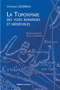 La toponymie des voies romaines et médiévales. Les mots des routes anciennes, Edition revue et augme - Gendron Stéphane