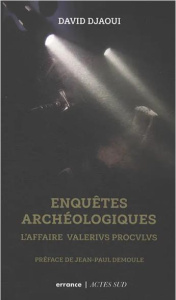 Enquêtes archéologiques. L'affaire Valerivs Procvlvs - Djaoui David ; Demoule Jean-Paul